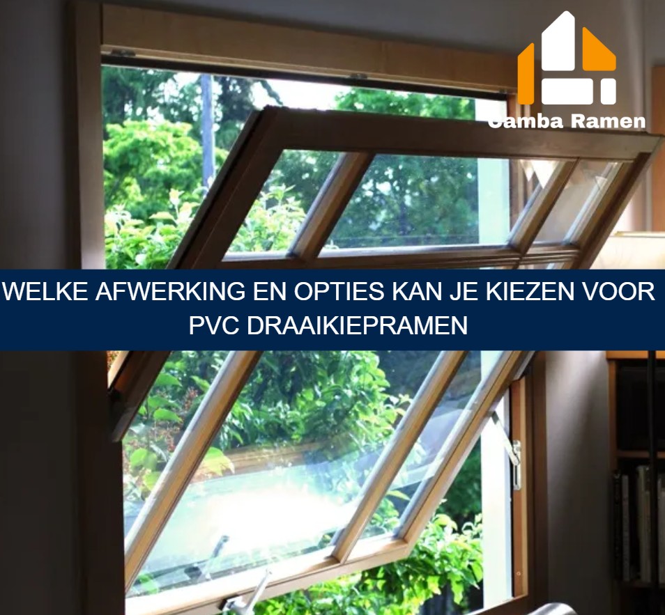 Welke afwerking en opties kan je kiezen voor pvc draaikiepramen