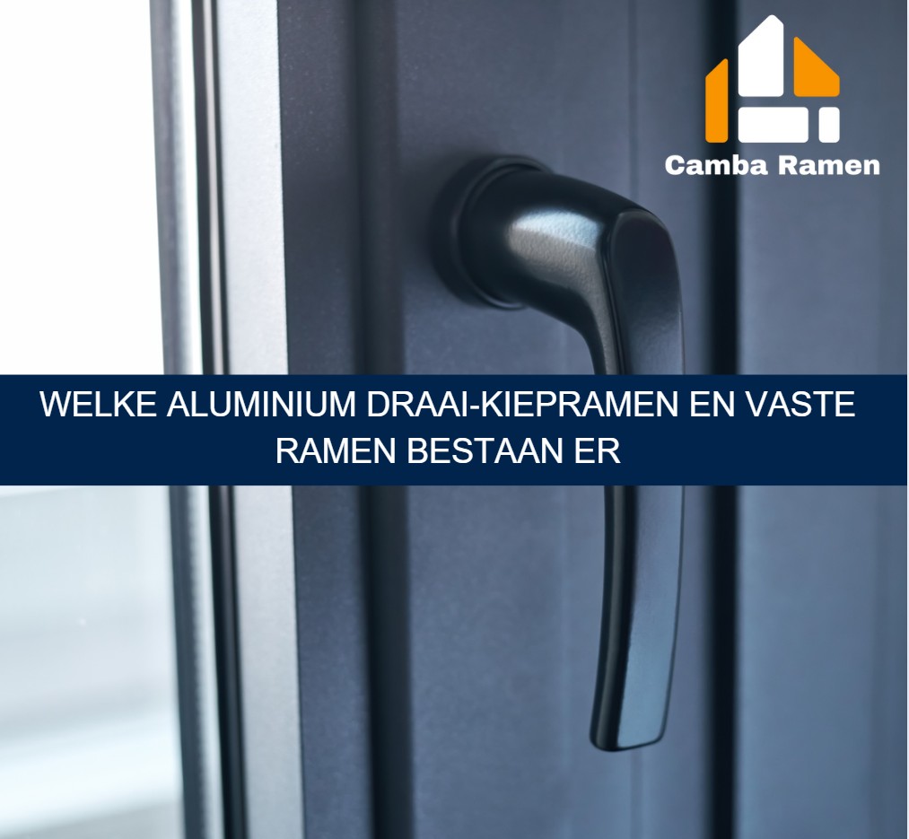 Welke aluminium draai‑kiepramen en vaste ramen bestaan er