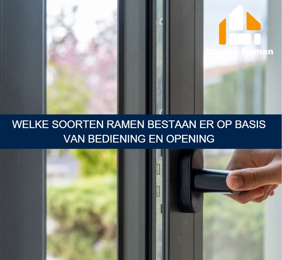 Welke soorten ramen bestaan er op basis van bediening en opening