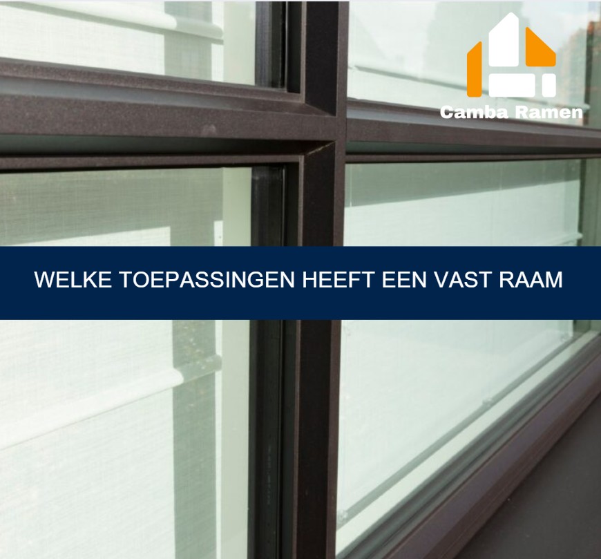 Welke toepassingen heeft een vast raam